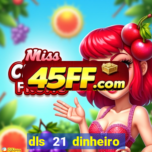 dls 21 dinheiro infinito download